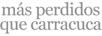 Más Perdidos que Carracuca